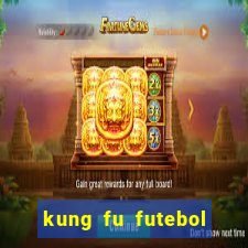 kung fu futebol clube dublado online